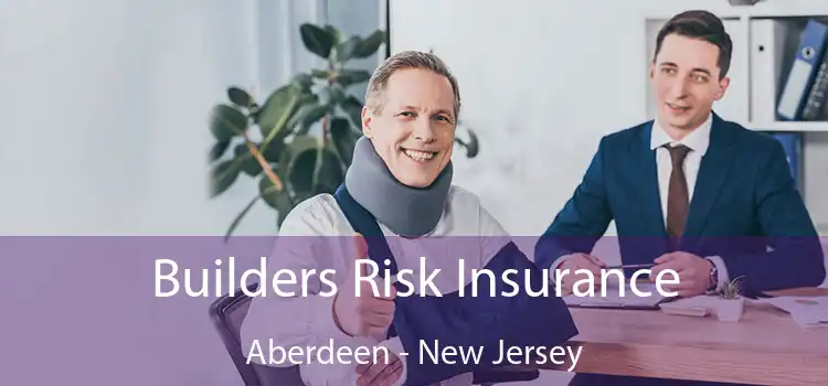 Builders Risk Insurance Aberdeen - New Jersey