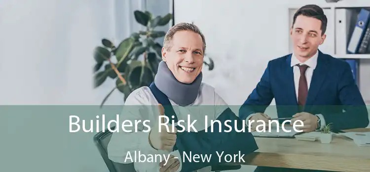 Builders Risk Insurance Albany - New York