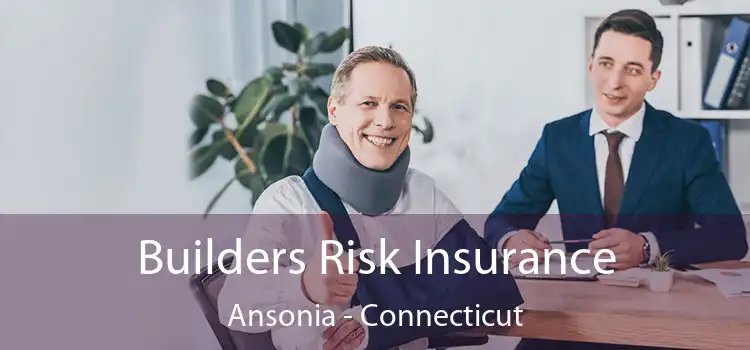 Builders Risk Insurance Ansonia - Connecticut