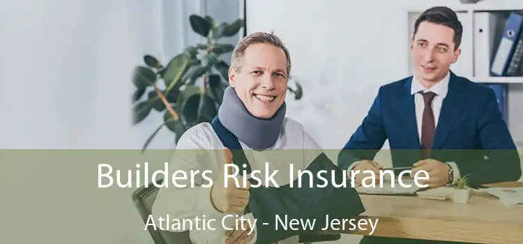 Builders Risk Insurance Atlantic City - New Jersey