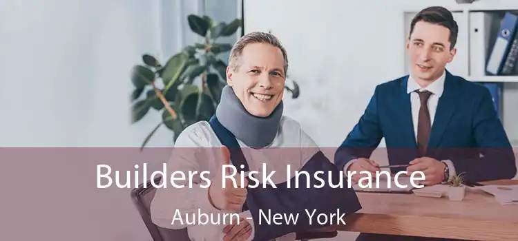 Builders Risk Insurance Auburn - New York