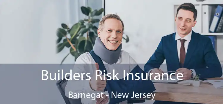 Builders Risk Insurance Barnegat - New Jersey