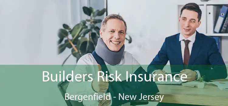 Builders Risk Insurance Bergenfield - New Jersey