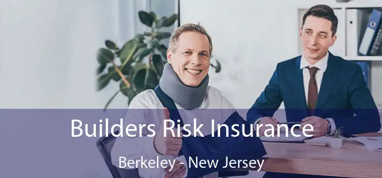 Builders Risk Insurance Berkeley - New Jersey