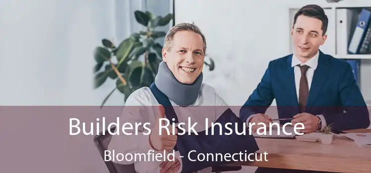 Builders Risk Insurance Bloomfield - Connecticut