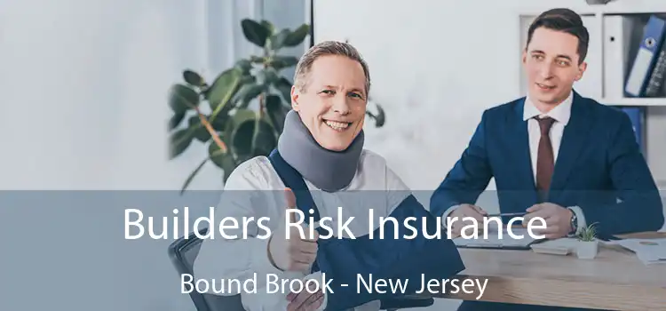 Builders Risk Insurance Bound Brook - New Jersey