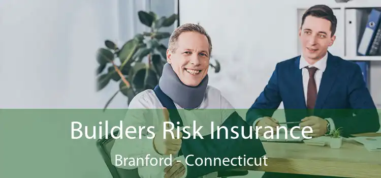 Builders Risk Insurance Branford - Connecticut