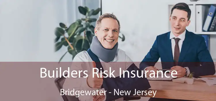 Builders Risk Insurance Bridgewater - New Jersey