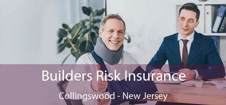 Builders Risk Insurance Collingswood - New Jersey