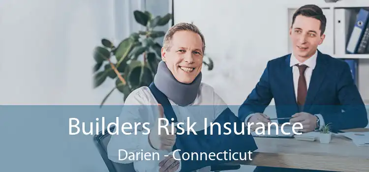 Builders Risk Insurance Darien - Connecticut