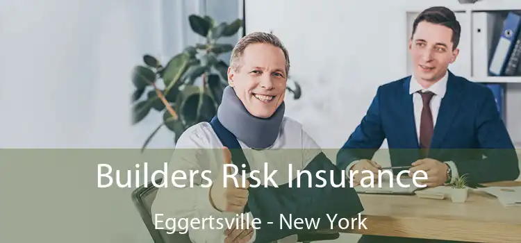 Builders Risk Insurance Eggertsville - New York