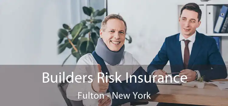 Builders Risk Insurance Fulton - New York