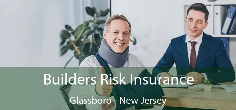 Builders Risk Insurance Glassboro - New Jersey