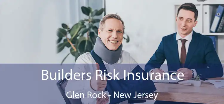 Builders Risk Insurance Glen Rock - New Jersey