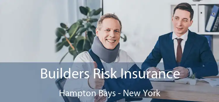 Builders Risk Insurance Hampton Bays - New York