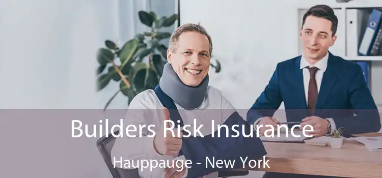 Builders Risk Insurance Hauppauge - New York