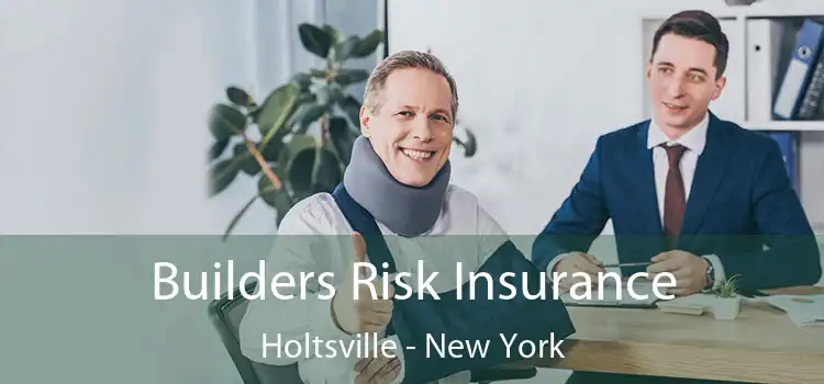 Builders Risk Insurance Holtsville - New York