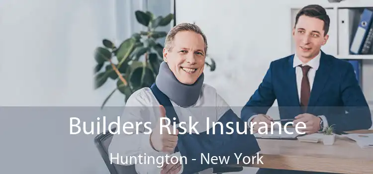 Builders Risk Insurance Huntington - New York