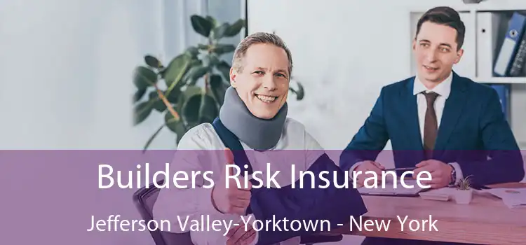 Builders Risk Insurance Jefferson Valley-Yorktown - New York