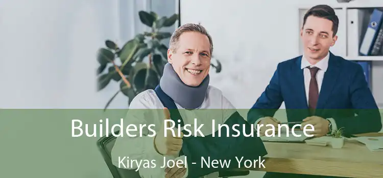 Builders Risk Insurance Kiryas Joel - New York