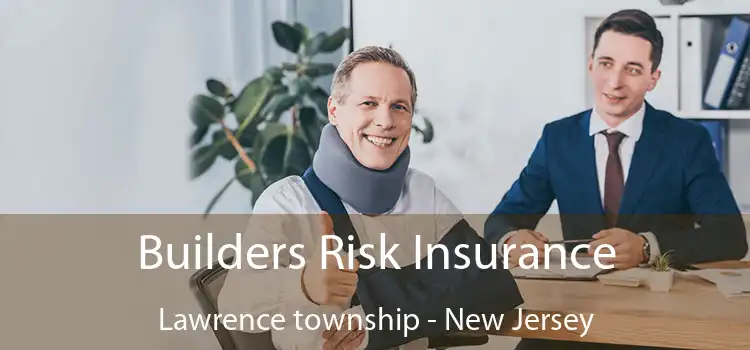 Builders Risk Insurance Lawrence township - New Jersey