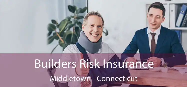 Builders Risk Insurance Middletown - Connecticut