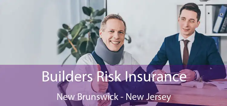 Builders Risk Insurance New Brunswick - New Jersey