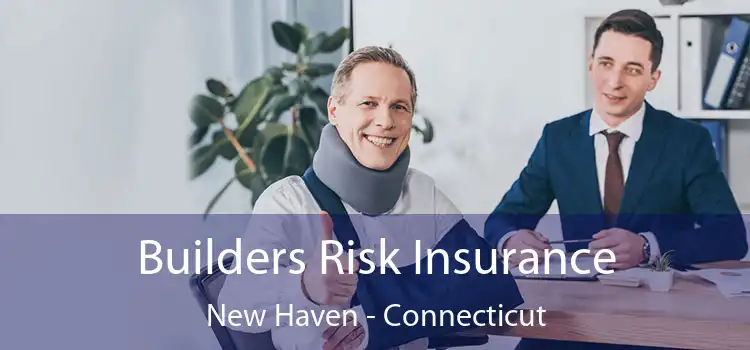 Builders Risk Insurance New Haven - Connecticut