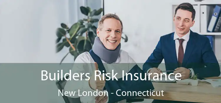 Builders Risk Insurance New London - Connecticut