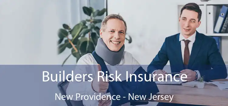 Builders Risk Insurance New Providence - New Jersey