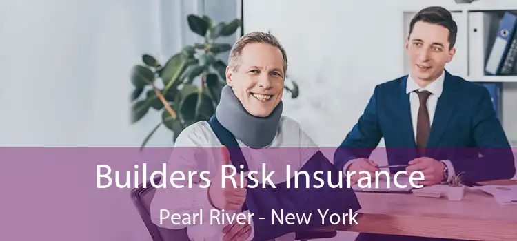 Builders Risk Insurance Pearl River - New York