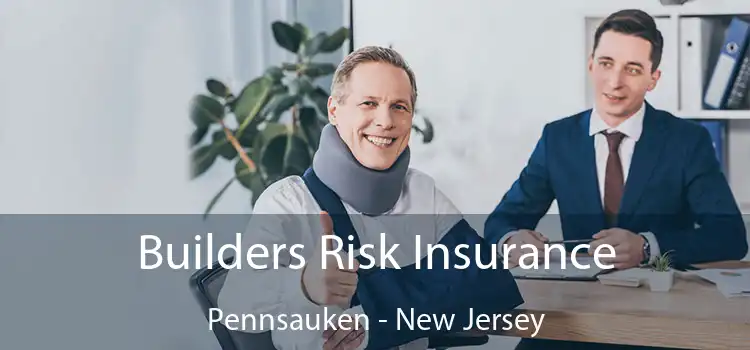 Builders Risk Insurance Pennsauken - New Jersey