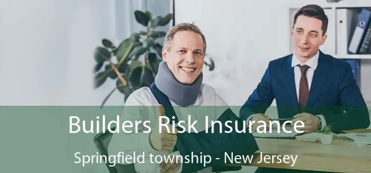 Builders Risk Insurance Springfield township - New Jersey