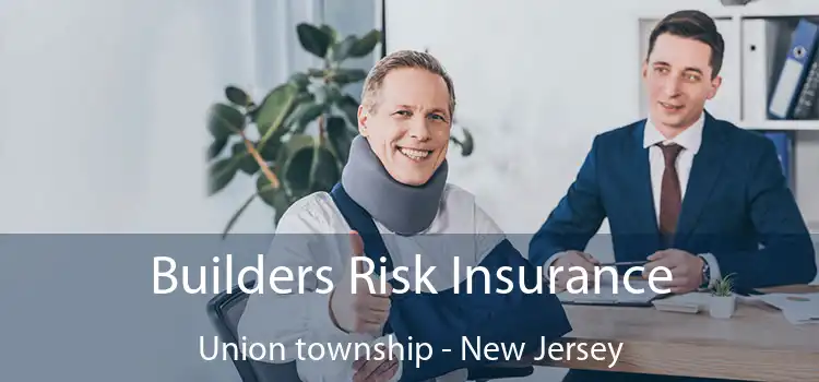 Builders Risk Insurance Union township - New Jersey