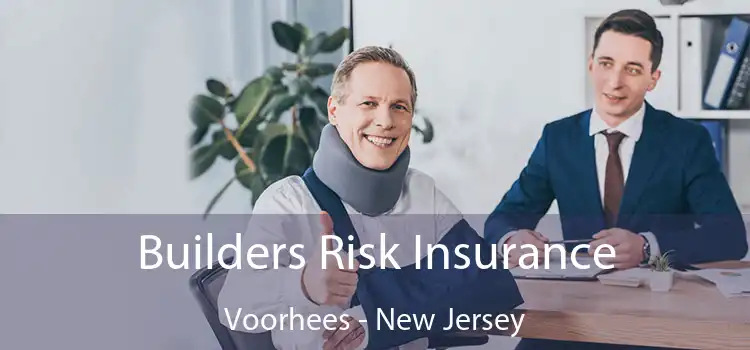 Builders Risk Insurance Voorhees - New Jersey