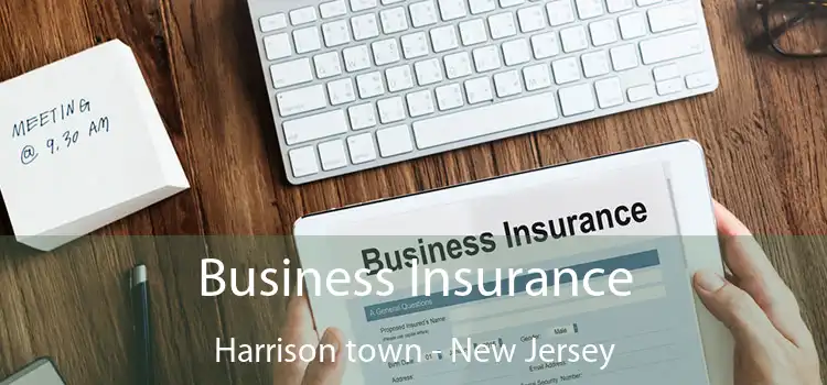 Business Insurance Harrison town - New Jersey