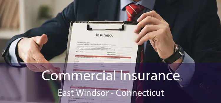 Commercial Insurance East Windsor - Connecticut