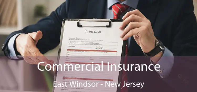 Commercial Insurance East Windsor - New Jersey