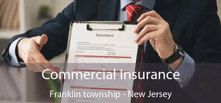 Commercial Insurance Franklin township - New Jersey