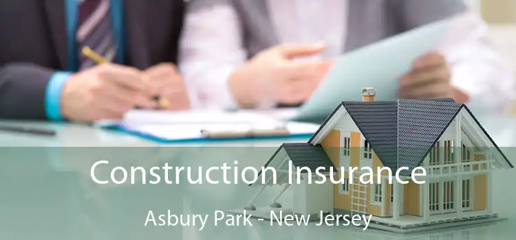 Construction Insurance Asbury Park - New Jersey