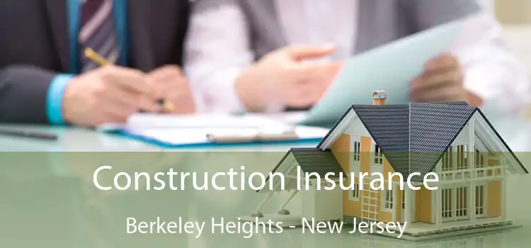 Construction Insurance Berkeley Heights - New Jersey