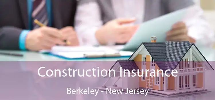 Construction Insurance Berkeley - New Jersey