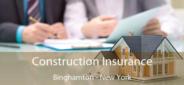 Construction Insurance Binghamton - New York