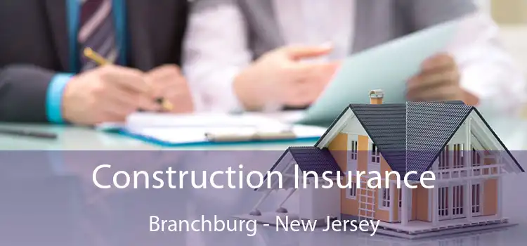 Construction Insurance Branchburg - New Jersey