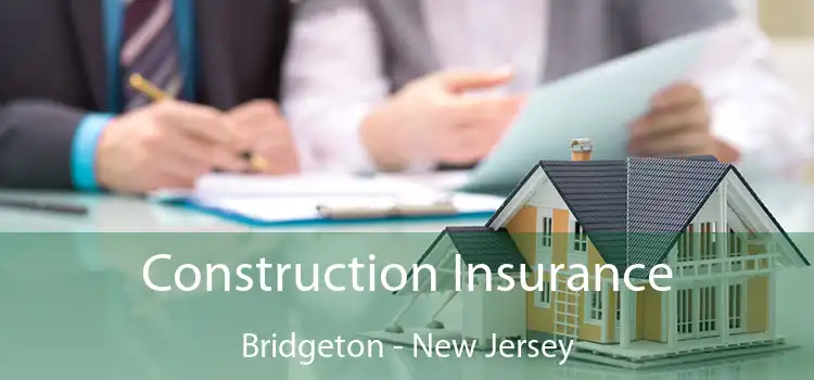 Construction Insurance Bridgeton - New Jersey