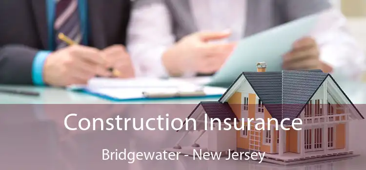 Construction Insurance Bridgewater - New Jersey