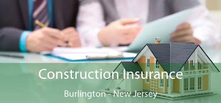 Construction Insurance Burlington - New Jersey