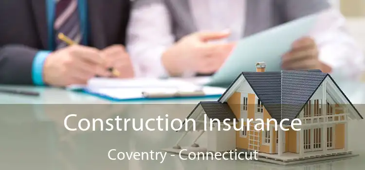 Construction Insurance Coventry - Connecticut