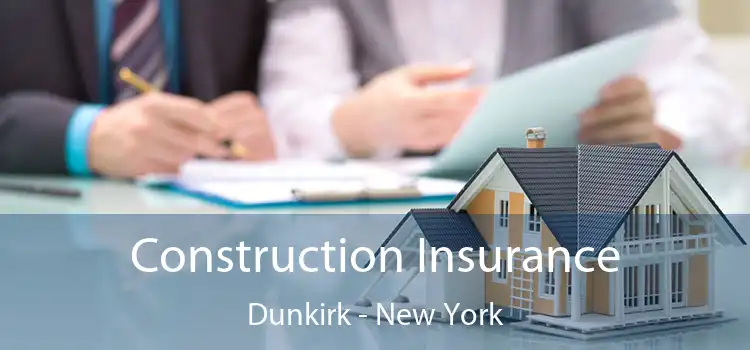 Construction Insurance Dunkirk - New York