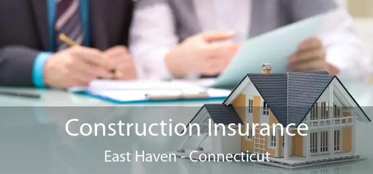 Construction Insurance East Haven - Connecticut